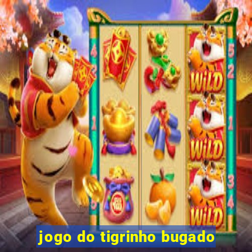 jogo do tigrinho bugado